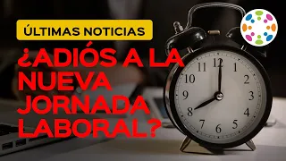 ¿Qué pasó con la Reducción de la Jornada Laboral? ¿Se retrasa? ¿Cuándo se Implementará?