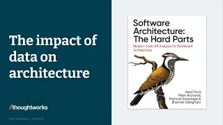 The impact of data on architecture – Software Architecture: The Hard Parts