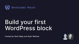 Developer Hours: Build your first WordPress block