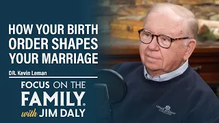 How Your Birth Order Shapes Your Marriage - Dr. Kevin Leman