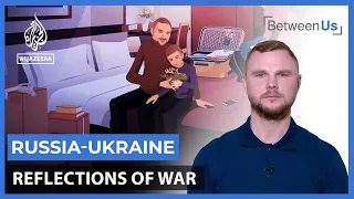 Russia-Ukraine: Reflections of War | Between Us