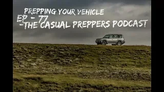 Prepping Your Vehicle - Ep 77