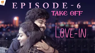 Take Off (Take Off)-|  Love-In - 6th Episode | Bharath Kanth | Likhita Tejomurthula