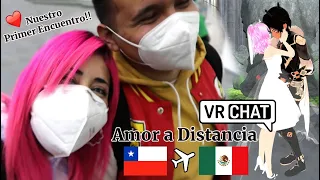 Conociendo a mi novio de VR CHAT por primera vez 🇨🇱❤🇲🇽  Amor a Distancia