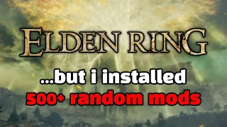 I installed 500+ RANDOM Elden Ring mods. The results are exactly as you'd expect.