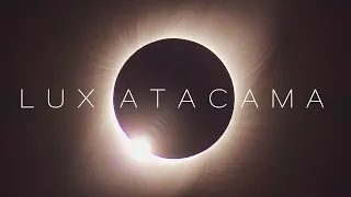 LUX ATACAMA | Total Solar Eclipse July 2nd, 2019