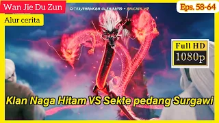 Klan Naga Hitam VS Sekte Pedang Surgawi | alur cerita Wan Jie Du Zun  episode 57 - 64