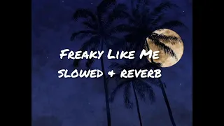 Freaky Like Me (slowed + reverb)