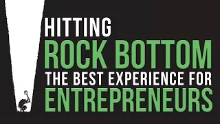 Hitting Rock Bottom- The Best Experience for Entrepreneurs