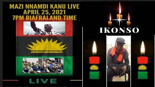 MAZI NNAMDI KANU LIVE BROADCAST; APRIL 25, 2021. RIP, COMRADE IKONSO