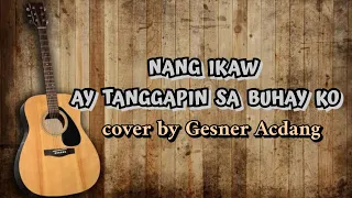 Nang Ikaw ay Tanggapin sa Buhay ko|| cover by Gesner Acdang