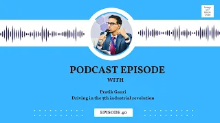 Pratik Gauri- Driving in the 5th industrial revolution