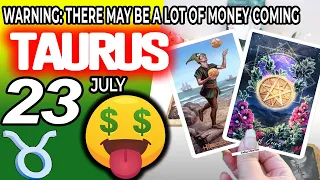 Taurus ♉ 😱𝐖𝐀𝐑𝐍𝐈𝐍𝐆: 𝐓𝐇𝐄𝐑𝐄 𝐌𝐀𝐘 𝐁𝐄 𝐀 𝐋𝐎𝐓 𝐎𝐅 𝐌𝐎𝐍𝐄𝐘 𝐂𝐎𝐌𝐈𝐍𝐆 🤑💲 Horoscope for Today JULY 23 2022♉Taurus