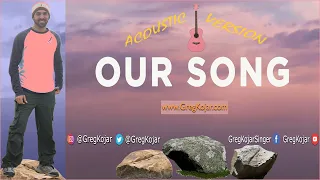 Greg Kojar: “OUR SONG” {Acoustic Version} cover [Pink]