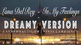 Lana Del Rey - In My Feelings - [ SLOWED + REVERB ]  Dreamy Version