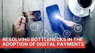 Resolving Bottlenecks in the Adoption of Digital Payments