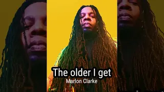 The older I get/ Marlon Clarke