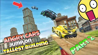 All angry cars jump on tallest building😱||Part 2||Extreme car driving simulator🔥||