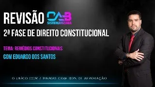 Semana de Revisão 2ª Fase Constitucional - OAB 40 - Remédios Constitucionais