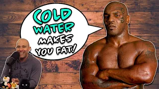 Mike Tyson Says Cold Water MAKES YOU FAT!