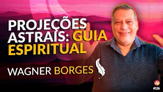 Explorando o Astral | Wagner Borges | Médium Talks #126