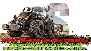 novo trator Valtra S Série 6, Estreia na Agritechnica 2023 o Prestigiado Evento Agrícola Alemão.