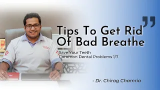 Tips To Get Rid of Bad Breath | Common Dental Problems 1/7 | Dr Chirag Chamria