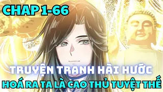 Chap 1-66 - Hoá ra ta là cao thủ tuyệt thế - Manhua thuyết minh - Truyện thành phim