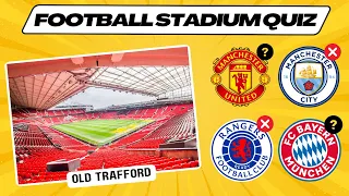 GUESS THE FOOTBALL CLUB FROM THE STADIUM - FOOTBALL QUIZ