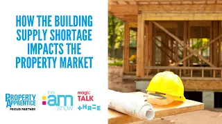 How the Building Supply Shortage  Impacts the Property Market