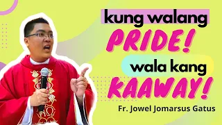 KUNG WALANG PRIDE, WALA KANG KAAWAY! *INSPIRING HOMILY* FR. JOWEL JOMARSUS GATUS