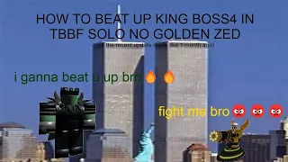 HOW TO BEAT UP KING BOSS4 IN TBBF NO GOLDEN ZED