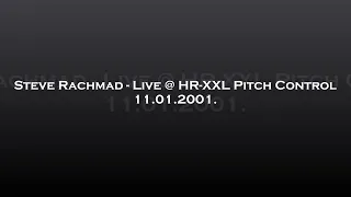 Steve Rachmad - Live @ HR-XXL Pitch Control 11.01.2001.