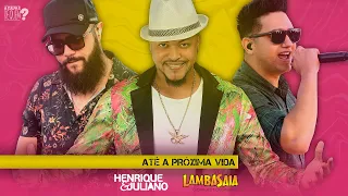 Lambasaia - Henrique e Juliano (Até a próxima vida)