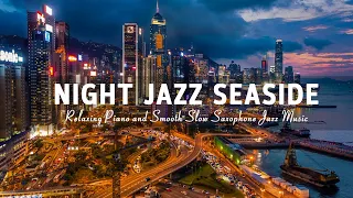 Night Jazz Seaside Music - Soft Slow Saxophone Jazz  Music - Ethereal Calm Piano Instrumental Jazz