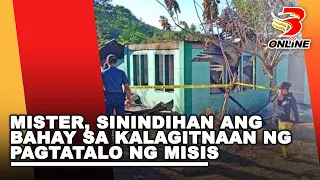 Mister, sinindihan ang bahay sa kalagitnaan ng pagtatalo ng misis