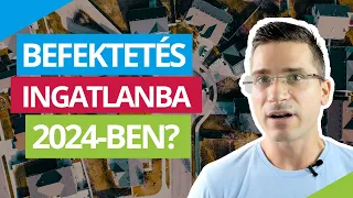 Befektetés ingatlanba 2024: Milyen hozamok érhetőek el?