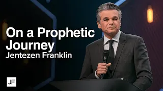 On a Prophetic Journey | Jentezen Franklin