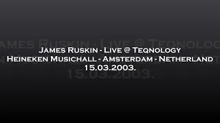 James Ruskin - Live @ Teqnology - Heineken Musichall, Amsterdam, Netherland 15.03.2003.