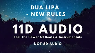 Dua Lipa - New Rules | [ 11D Audio | Not 8D Audio ] | Use Headphones !!