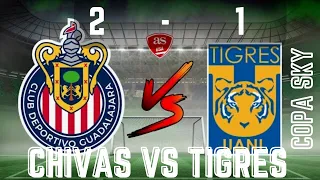 Chivas vs Tigres Copa Sky | Resumen De Goles | Triunfo Del Rebaño 2-1 |