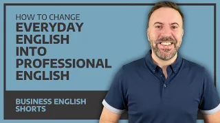 How To Change Everyday English Into Professional English