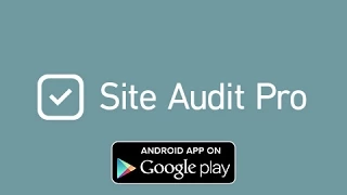 Site Audit Pro Android - Out now! - Auditing made simple