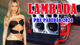 SELEÇÃO LAMBADA ABRIL DE 2024 🚛 TOP LAMBADÃO PRA PAREDÃO 2024 💥 S MELHORES SERESTAS PRA TOMAR #!