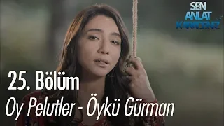 Oy Pelutler - Öykü Gürman - Sen Anlat Karadeniz 25. Bölüm