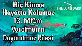 Hiç Kimse Hayatta Kalamaz - 13. Bölüm | Ultra Zor Özel Mütecavız | The Long Dark Türkçe