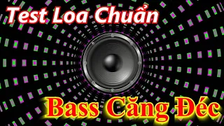 DJ Test Loa Bass Căng Rung Sàn | Nhạc Test Loa Bass Treble Cực Hay