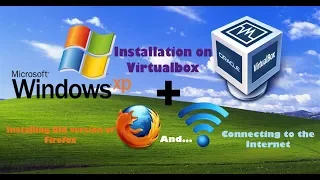 Windows XP installation on Virtualbox+ Installing firefox and Connecting to the Internet