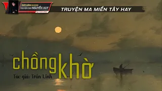 Chồng Khờ | Truyện ma Miền Tây hay | Nguyễn Huy | Trần Linh