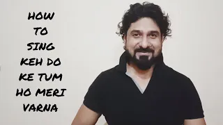 HOW TO SING KEH DO KE TUM HO MERI VARNA WITH YEMAN SINGH